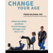 Change Your Age: Using Your Body and Brain to Feel Younger, Stronger, and More Fit