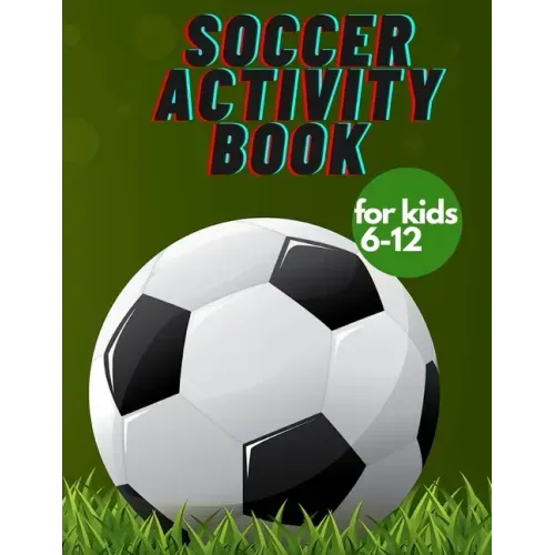 Soccer activity book for kids 6-12: Fun Sports Activities, Coloring, Games, Alphabet,