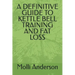 A Definitive Guide to Kettle Bell Training and Fat Loss