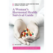 A Woman's Hormonal Health Survival Guide: How to Prevent Your Doctor from Slowly Killing You