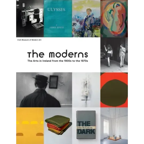 The Moderns: The Arts in Ireland from the 1900s to the 1970s