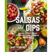 Salsas and Dips: Over 100 Recipes for the Perfect Appetizers, Dippables, and Crudits