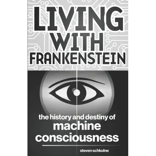 Living with Frankenstein: The History and Destiny of Machine Consciousness