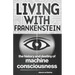 Living with Frankenstein: The History and Destiny of Machine Consciousness