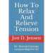 How To Relax And Relieve Tension: Dr. Bernard Jensen Lecture Reprint #2