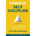 Mindful Self-Discipline: Living with Purpose and Achieving Your Goals in a World of Distractions