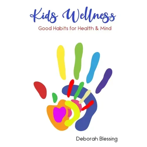 Kids Wellness Good habits For Health & Mind: Helping your child develop daily healthy habits for a strong physical and mental health cultivating a who