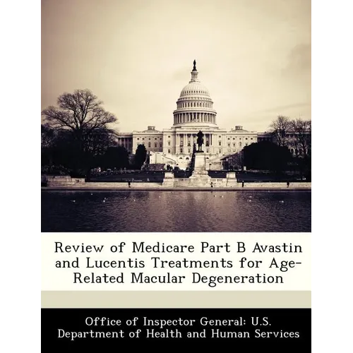 Review of Medicare Part B Avastin and Lucentis Treatments for Age-Related Macular Degeneration