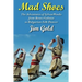 Mad Shoes: The Adventures of Sylvan Woods: From Bronx Violinist to Bulgarian Folk Dancer