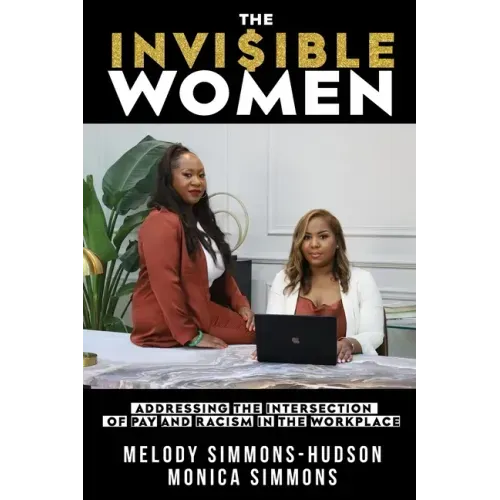 The Invisible Women: Addressing the Intersection of Pay and Racism In The Workplace