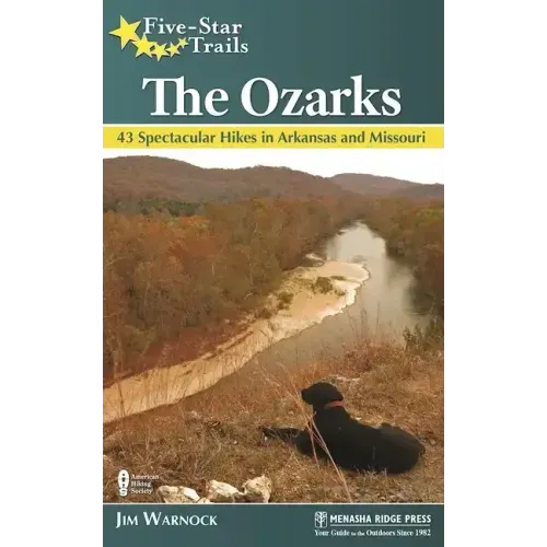 Five-Star Trails: The Ozarks: 43 Spectacular Hikes in Arkansas and Missouri
