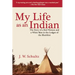 My Life as an Indian: The Story of a Red Woman and a White Man in the Lodges of the Blackfeet