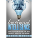 Emotional Intelligence: : Create the Person You Want to be, Build Confidence, and Develop Your Emotions