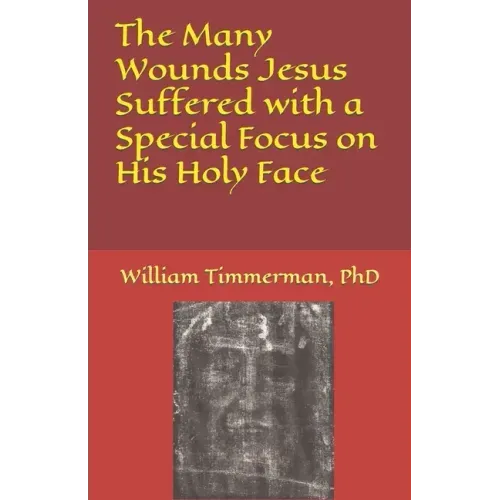 The Many Wounds Jesus Suffered with a Special Focus on His Holy Face
