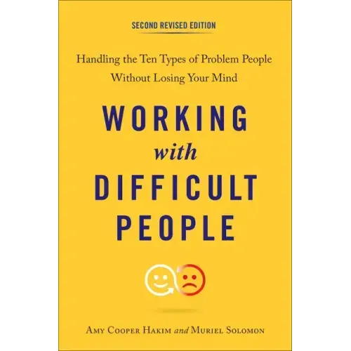 Working with Difficult People: Handling the Ten Types of Problem People Without Losing Your Mind