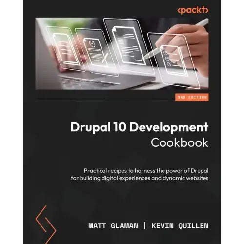 Drupal 10 Development Cookbook - Third Edition: Practical recipes to harness the power of Drupal for building digital experiences and dynamic websites