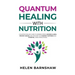 Quantum Healing with Nutrition: A quantum healing guide to address stress, reverse illness, prevent disease, and discover your deepest happiness, usin