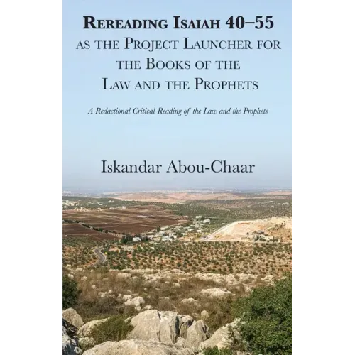 Rereading Isaiah 40-55 as the Project Launcher for the Books of the Law and the Prophets