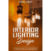 Interior Lighting Design: A beginners guide to the fundamentals of a complete professional lighting design