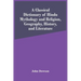 A Classical Dictionary Of Hindu Mythology And Religion, Geography, History, And Literature