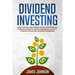 Dividend Investing: How to Build Your PASSIVE INCOME and FINANCIAL FREEDOM Through the Stock Market. A Guide to Dividend Stocks and an Early Retiremen