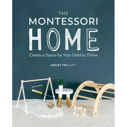 The Montessori Home: Create a Space for Your Child to Thrive