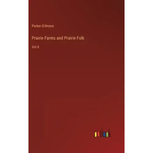 Prairie Farms and Prairie Folk: Vol II