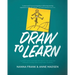 Draw to Learn: A guide for teachers and leaders who aspire to create curious and collaborative learning cultures using Graphic Facilitation