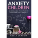 Anxiety Children: 33 infallible principles to overcome child anxiety
