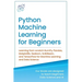 Python Machine Learning for Beginners: Learning from scratch NumPy, Pandas, Matplotlib, Seaborn, Scikitlearn, and TensorFlow for Machine Learning and