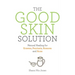 The Good Skin Solution: Natural Healing for Eczema, Psoriasis, Rosacea and Acne