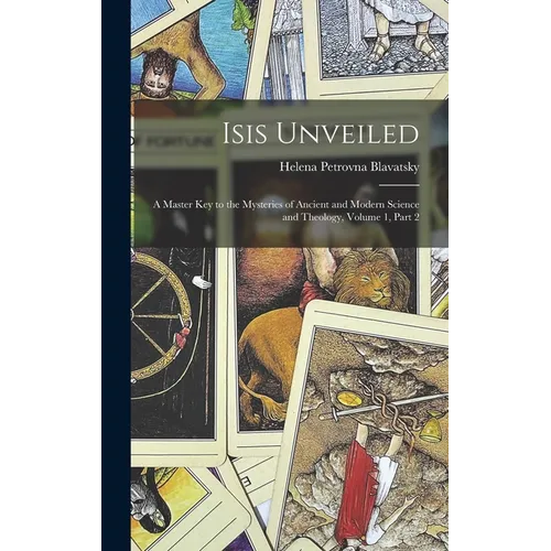 Isis Unveiled: A Master Key to the Mysteries of Ancient and Modern Science and Theology, Volume 1, part 2