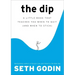 The Dip: A Little Book That Teaches You When to Quit (and When to Stick)