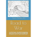Road to War: Lest We Forget - An Original and Gripping Story Set in 1914 at the Start of Ww1, Told Through the Eyes of 7 Year Old Jaak Maes