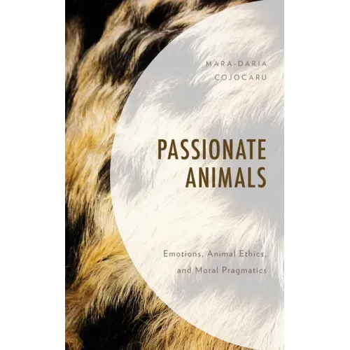 Passionate Animals: Emotions, Animal Ethics, and Moral Pragmatics