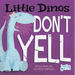 Little Dinos Don't Yell