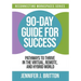 90-Day Guide for Success: Pathways to Thrive in the Virtual, Remote, and Hybrid World