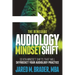 The Renegade Audiology Mindset Shift: Seven Mindset Shifts That Will Skyrocket Your Audiology Practice