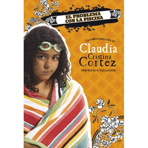 El Problema Con La Piscina: La Complicada Vida de Claudia Cristina Cortez (Pool Problem: The Complicated Life of Claudia Cristina Cortez)