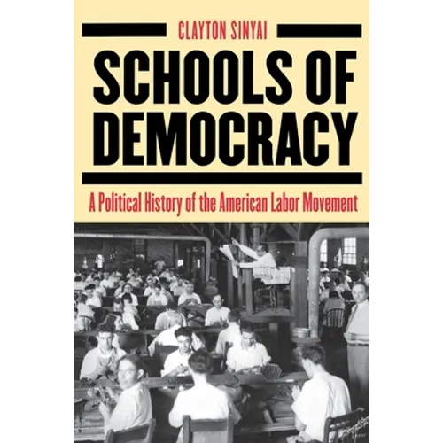 Schools of Democracy: A Political History of the American Labor Movement
