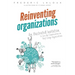 Reinventing Organizations: An Illustrated Invitation to Join the Conversation on Next-Stage Organizations