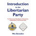 Introduction to the Libertarian Party: For Democrats, Republicans, Libertarians, Independents, and Everyone Else