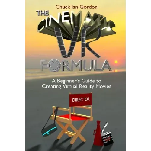 The Cinematic VR Formula: A Beginner's Guide to Creating Virtual Reality Movies