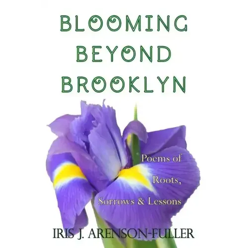 Blooming Beyond Brooklyn: Poems of Roots, Sorrows, & Lessons