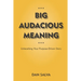 Big Audacious Meaning: Unleashing Your Purpose-Driven Story