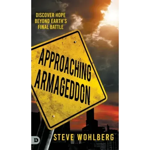 Approaching Armageddon: Discover Hope Beyond Earth's Final Battle