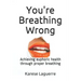 You're Breathing Wrong: Achieving Euphoric Health Through Proper Breathing