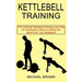 Kettlebell Training: An Introductory Guide to Getting the Most From Your Kettlebells (The Ultimate Kettlebell Workout and Diet)