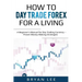 How to Day Trade Forex for a Living: A Beginner's Manual for Day Trading Currency - Proven Money-Making Strategies