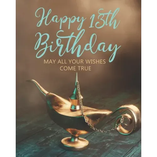 Happy 13th Birthday: May All Your Wishes Come True